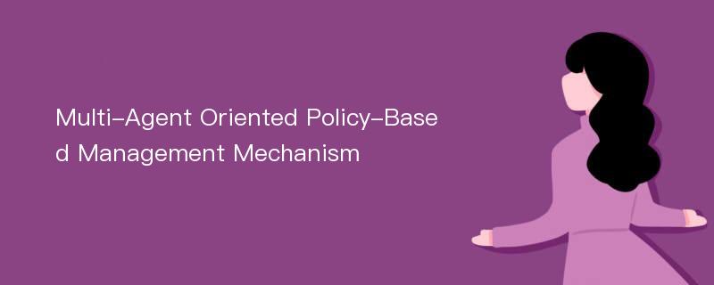 Multi-Agent Oriented Policy-Based Management Mechanism