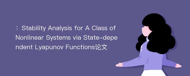 ：Stability Analysis for A Class of Nonlinear Systems via State-dependent Lyapunov Functions论文