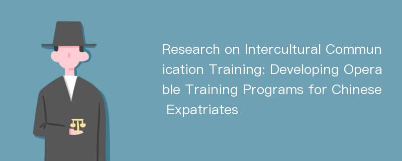 Research on Intercultural Communication Training: Developing Operable Training Programs for Chinese Expatriates