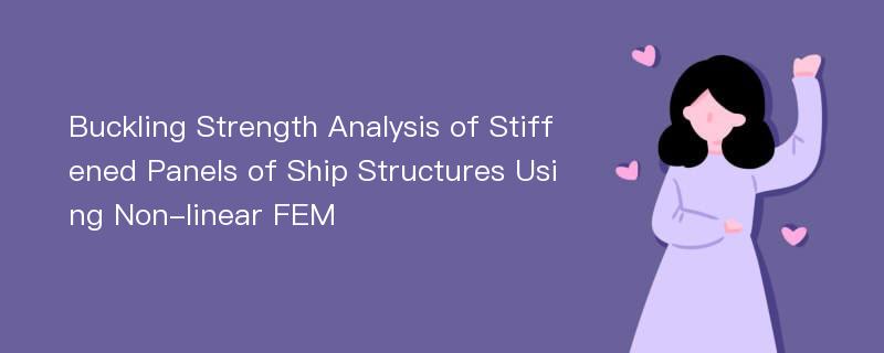 Buckling Strength Analysis of Stiffened Panels of Ship Structures Using Non-linear FEM