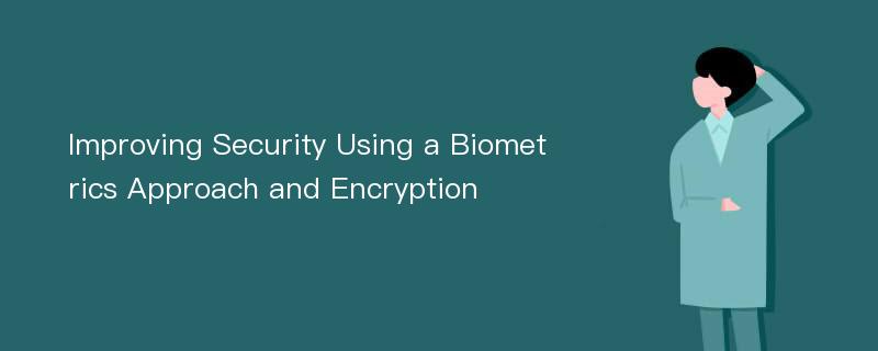 Improving Security Using a Biometrics Approach and Encryption