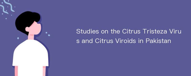 Studies on the Citrus Tristeza Virus and Citrus Viroids in Pakistan