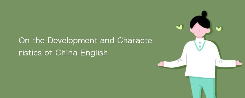 On the Development and Characteristics of China English