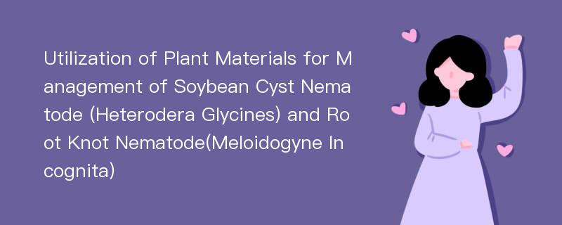 Utilization of Plant Materials for Management of Soybean Cyst Nematode (Heterodera Glycines) and Root Knot Nematode(Meloidogyne Incognita)