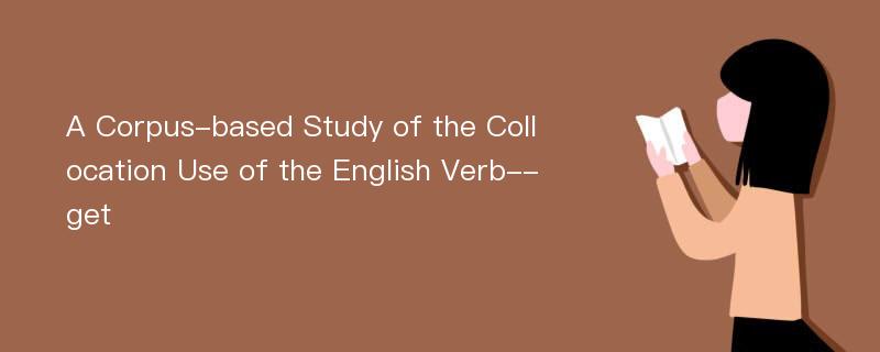 A Corpus-based Study of the Collocation Use of the English Verb--get